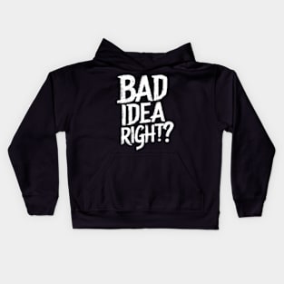 "Bad Idea, Right?" Humor Kids Hoodie